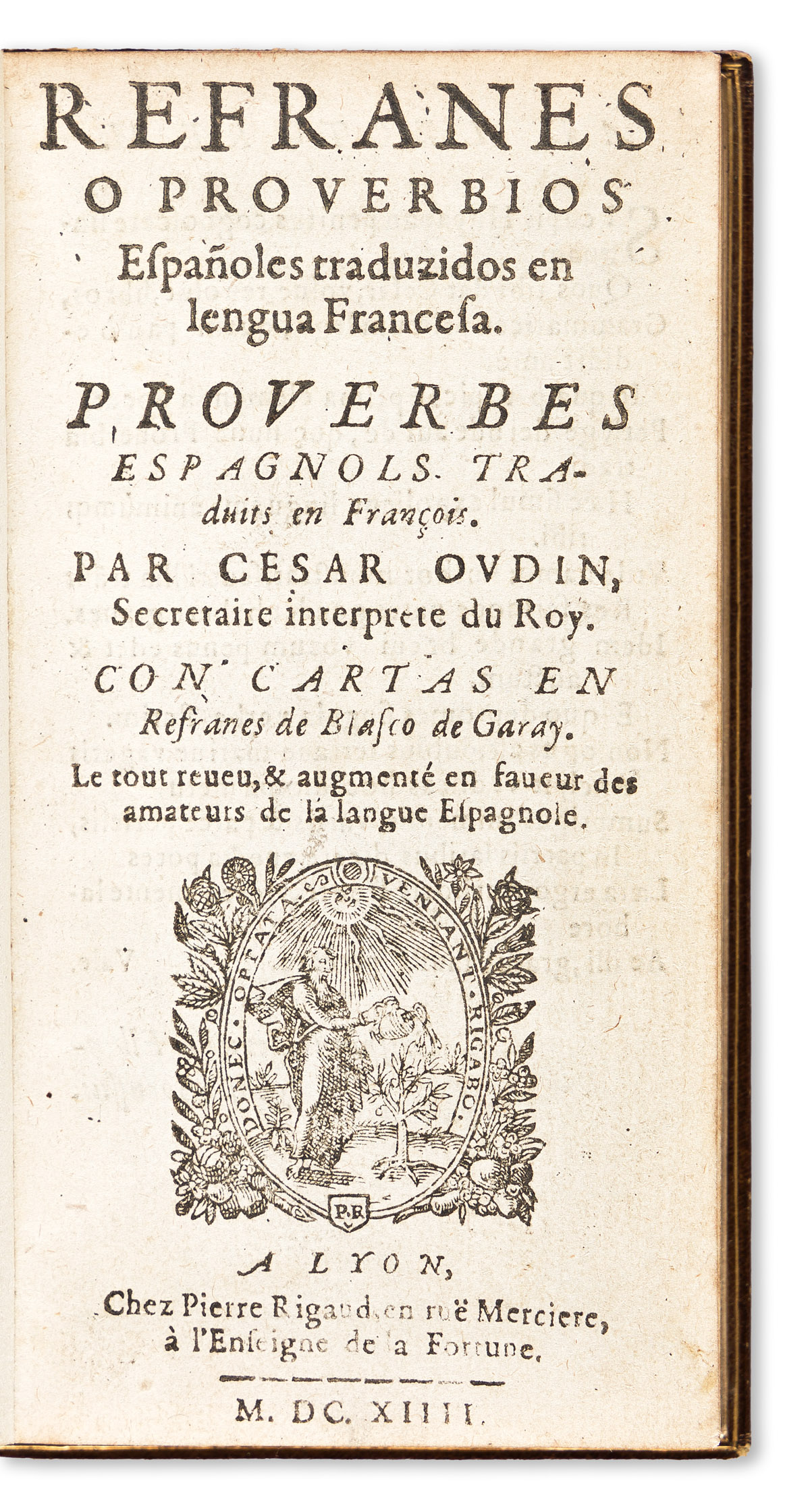 Oudin, César (c. 1560-1625) Refranes o Proverbios Españoles Traduzidos en Lengua Francesa. Proverbes Espagnols Traduites en François.